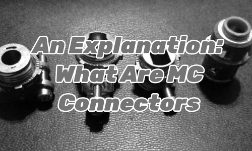 What Are MC Connectors [Find it here]